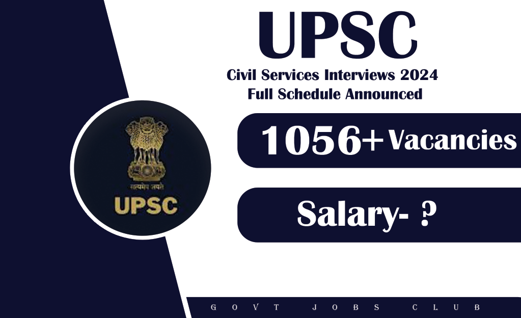UPSC Civil Services Interviews 2024 Full Schedule Announced