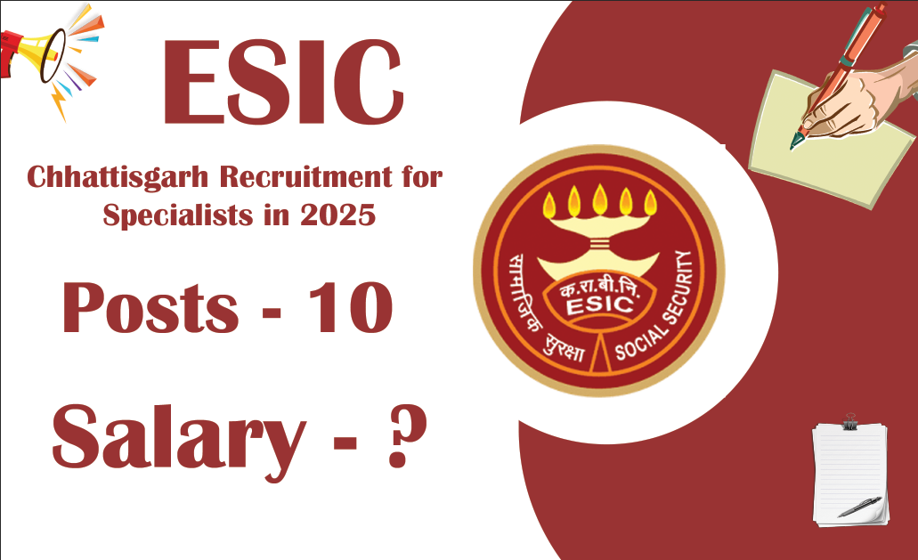 ESIC Chhattisgarh Recruitment for Specialists in 2025
