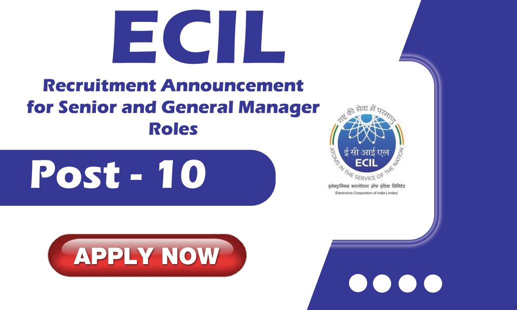 ECIL Recruitment Announcement for Senior and General Manager Roles