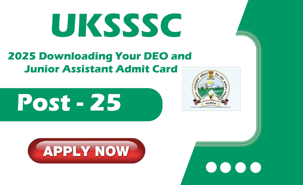 UKSSSC 2025 Downloading Your DEO and Junior Assistant Admit Card